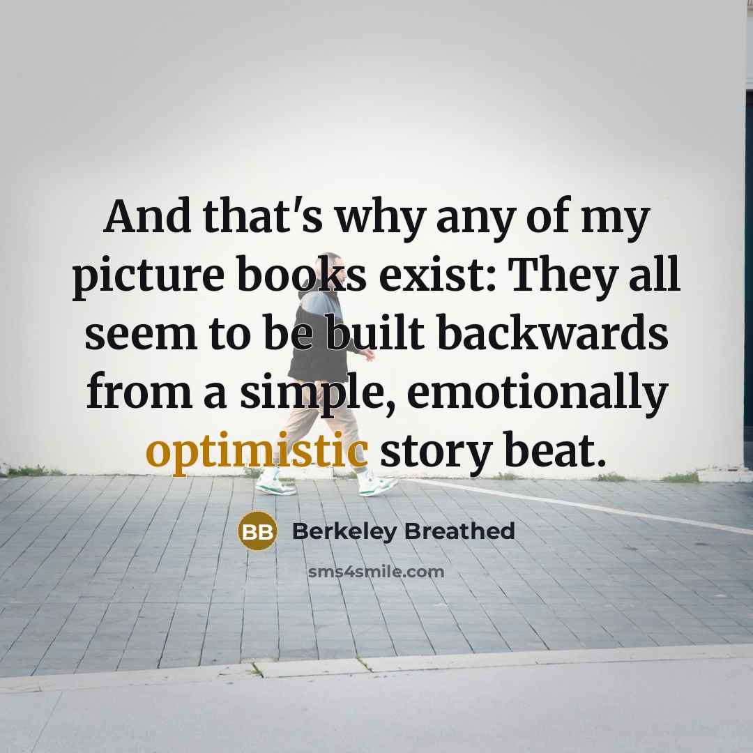 “And that's why any of my picture books exist: They…” quote by Berkeley Breathed