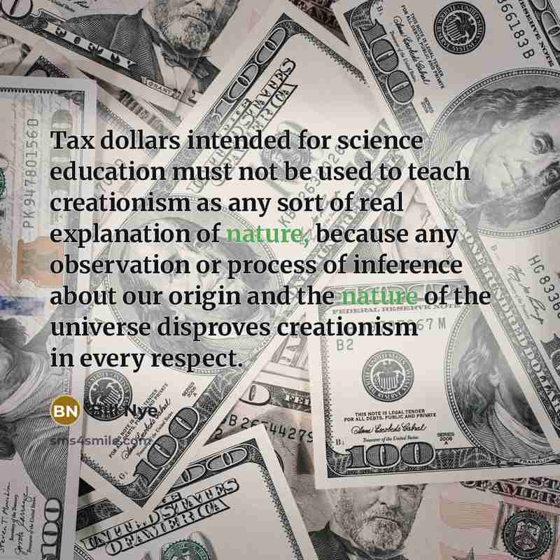 “Tax dollars intended for science education must not be used…” quote by Bill Nye