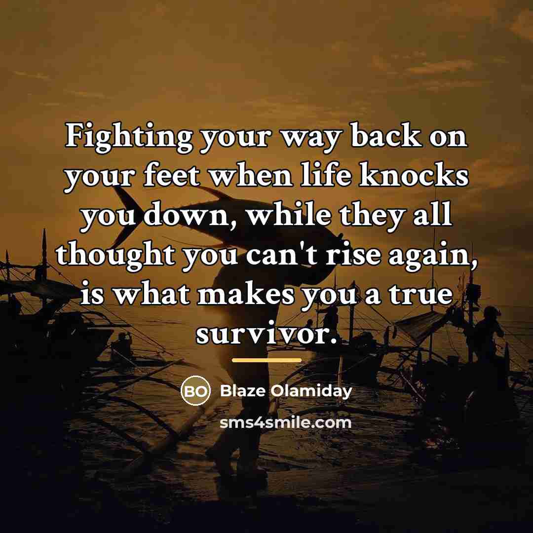 “Fighting your way back on your feet when life knocks…” quote by Blaze Olamiday