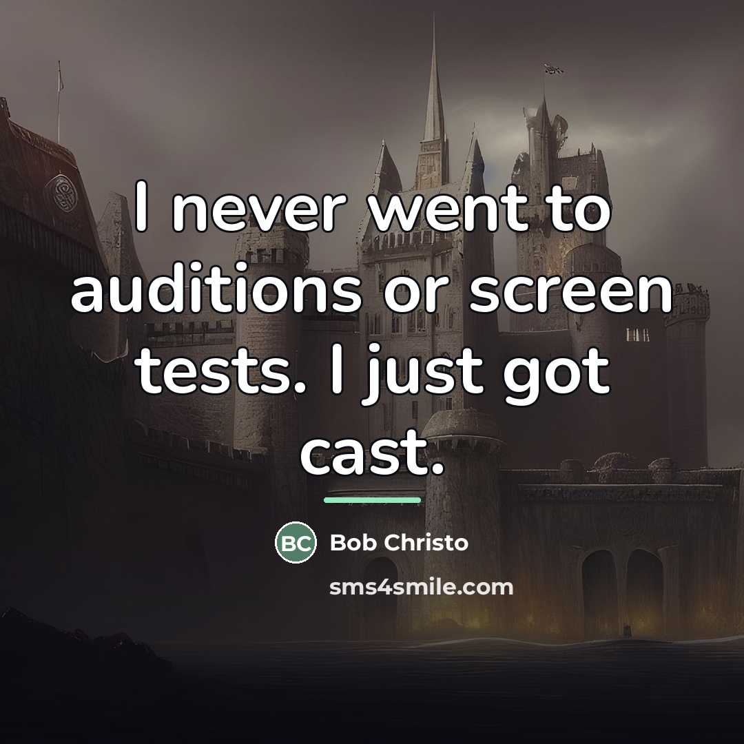 “I never went to auditions or screen tests. I just…” quote by Bob Christo