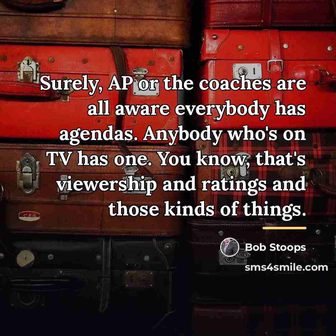 “Surely, AP or the coaches are all aware everybody has…” quote by Bob Stoops