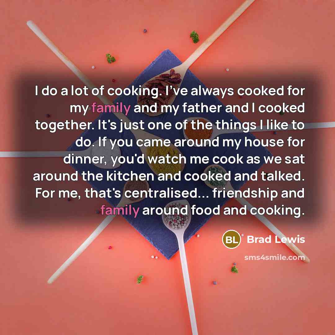 “I do a lot of cooking. I've always cooked for…” quote by Brad Lewis