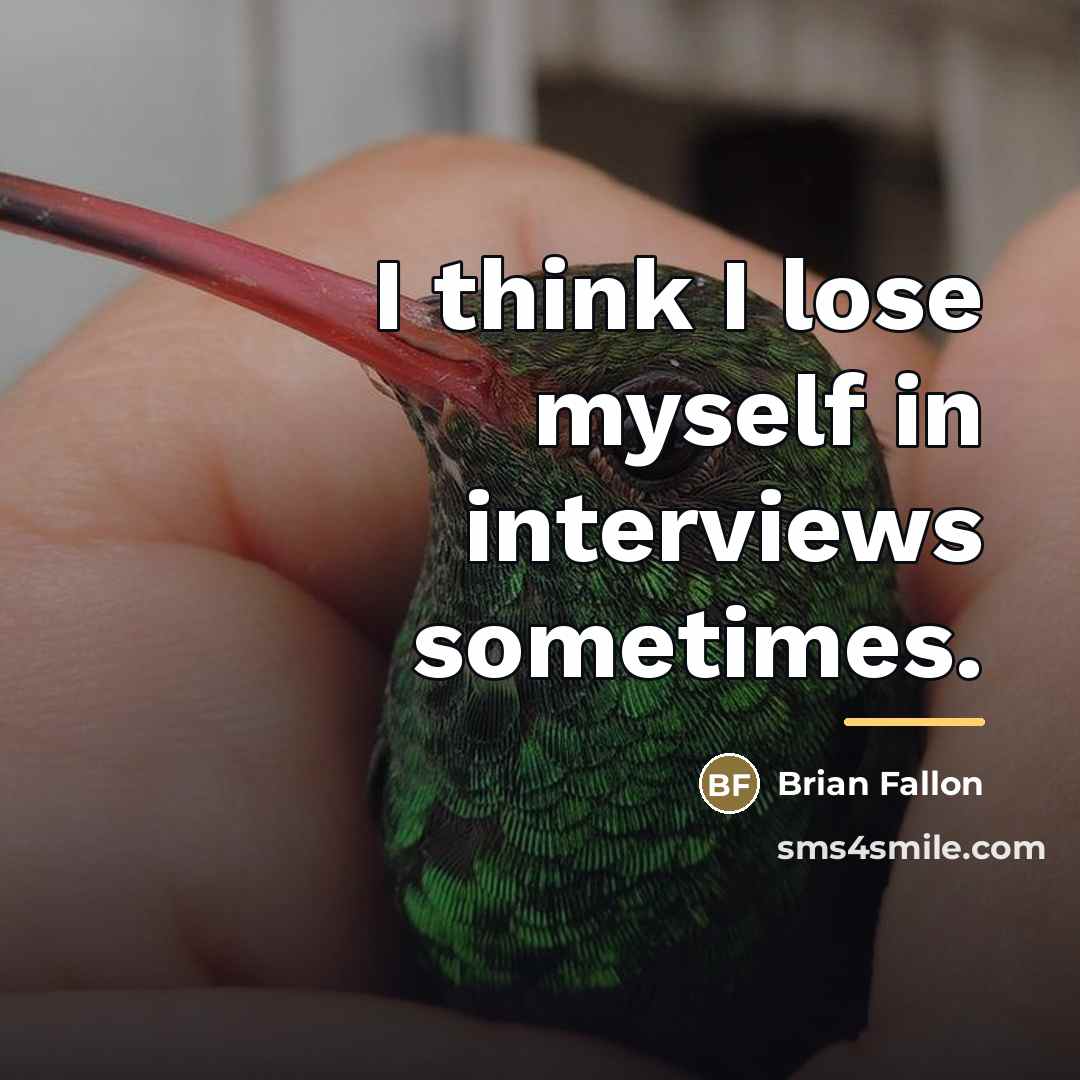 “I think I lose myself in interviews sometimes.…” quote by Brian Fallon