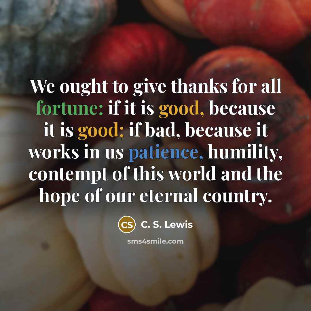 “We ought to give thanks for all fortune: if it…” quote by C. S. Lewis