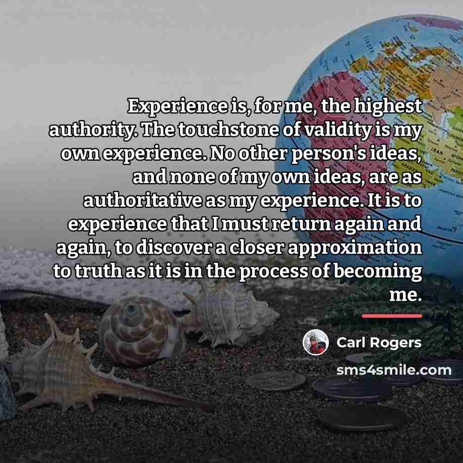 “Experience is, for me, the highest authority. The touchstone of…” quote by Carl Rogers