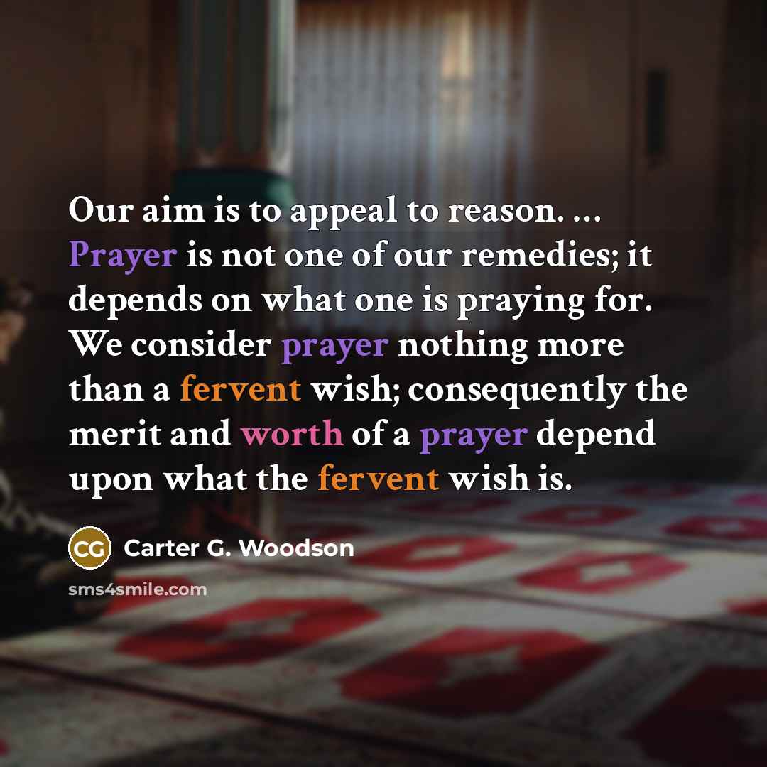 “Our aim is to appeal to reason. … Prayer is…” quote by Carter G. Woodson