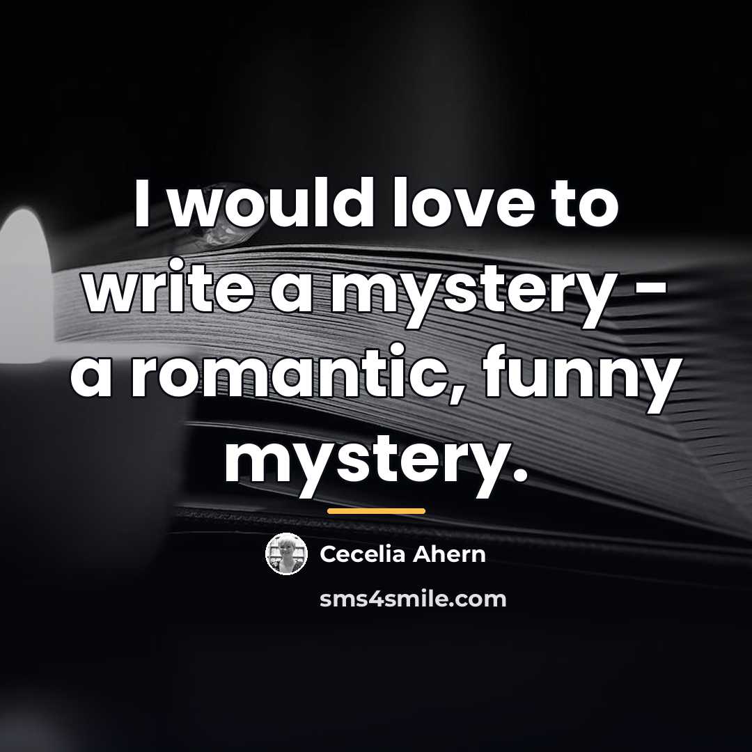 “I would love to write a mystery - a romantic,…” quote by Cecelia Ahern