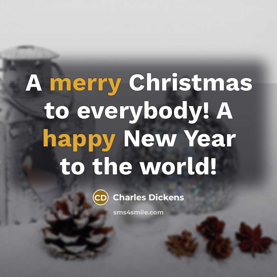 “A merry Christmas to everybody! A happy New Year to…” quote by Charles Dickens