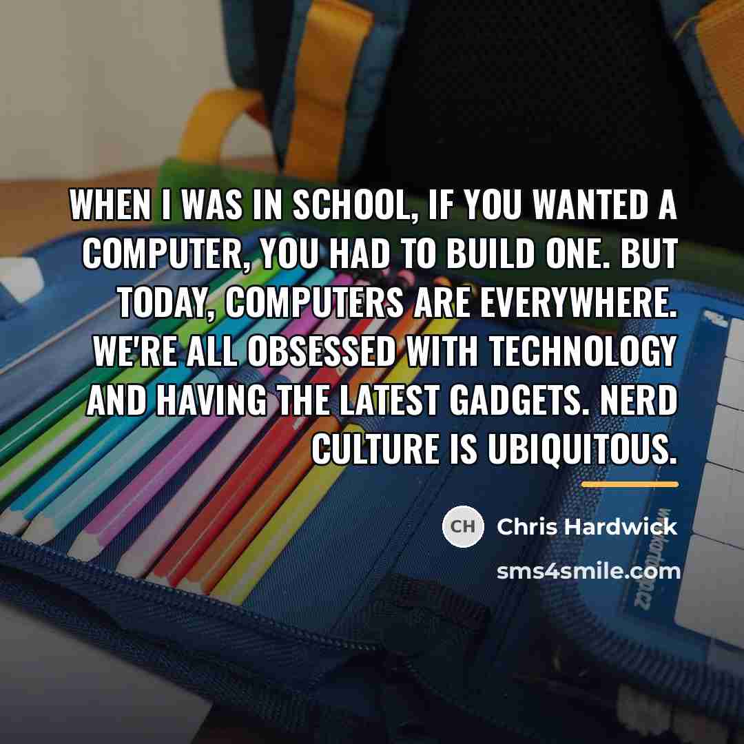 “When I was in school, if you wanted a computer,…” quote by Chris Hardwick