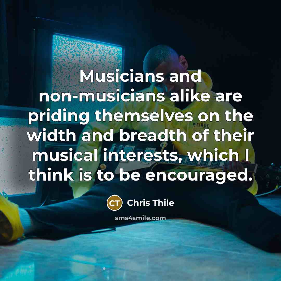 “Musicians and non-musicians alike are priding themselves on the width…” quote by Chris Thile