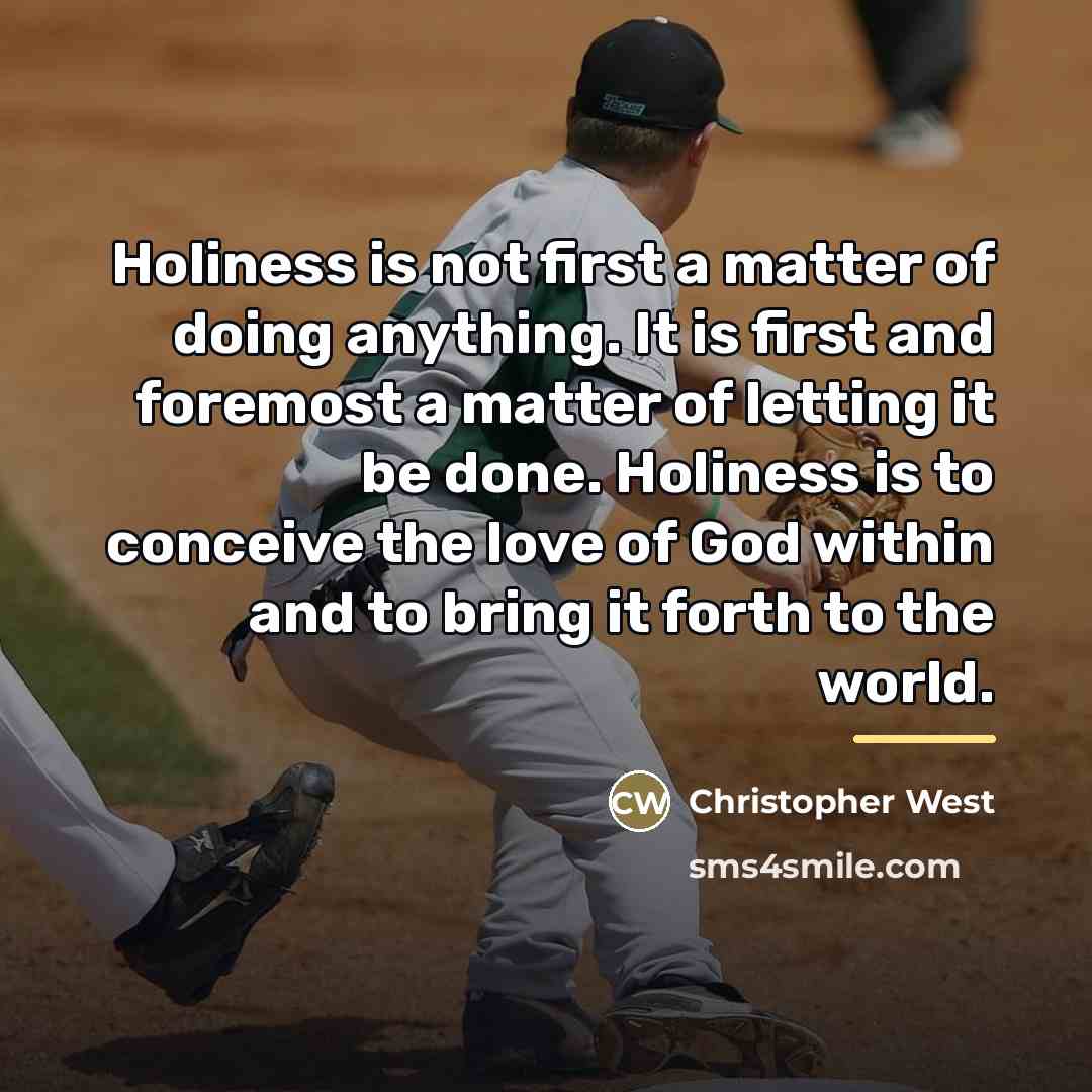 “Holiness is not first a matter of doing anything. It…” quote by Christopher West
