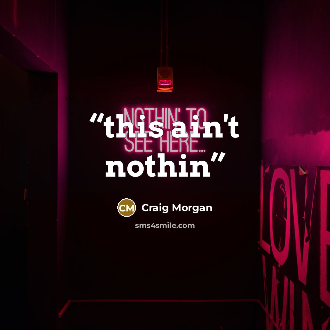 “this ain't nothin” quote by Craig Morgan