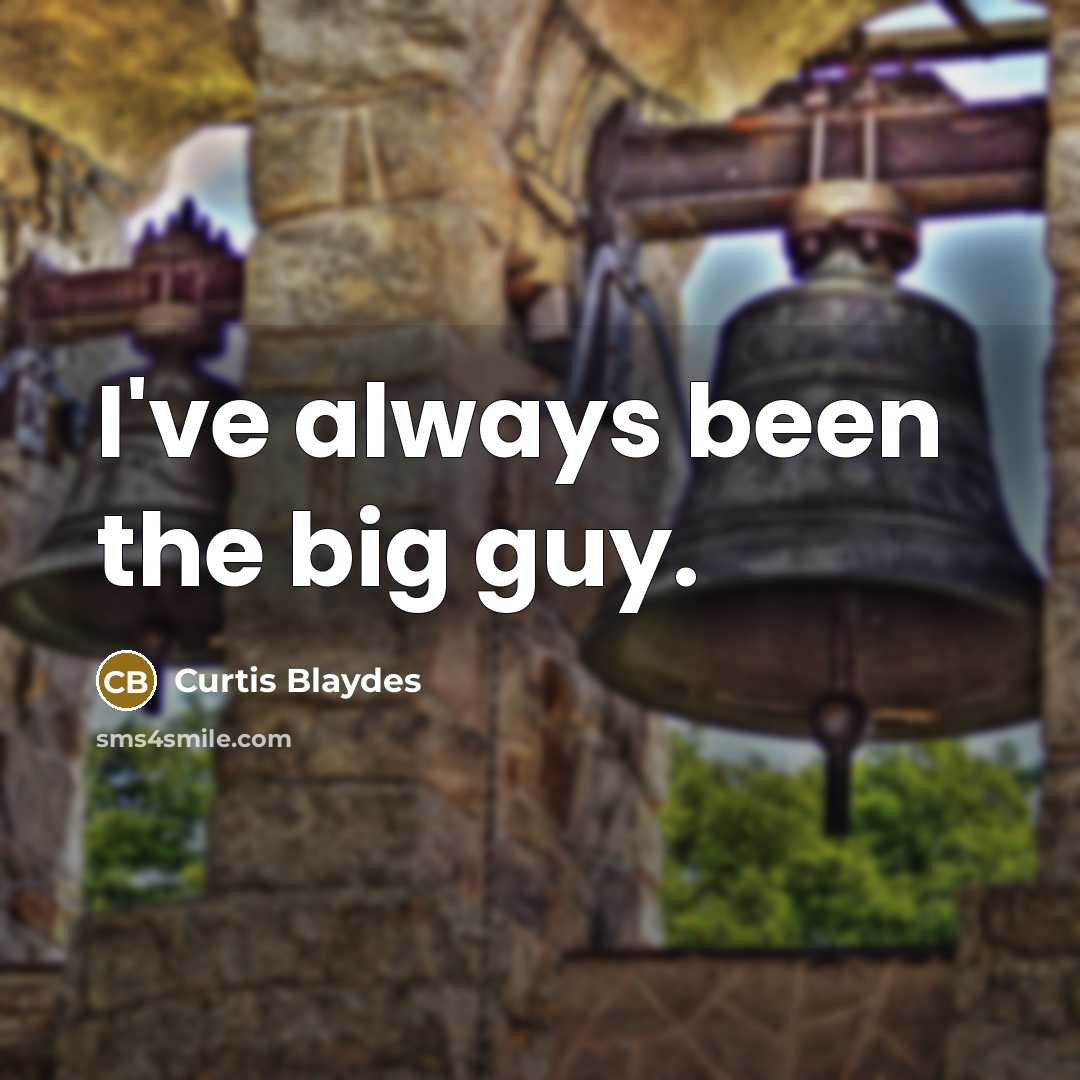 “I've always been the big guy.…” quote by Curtis Blaydes