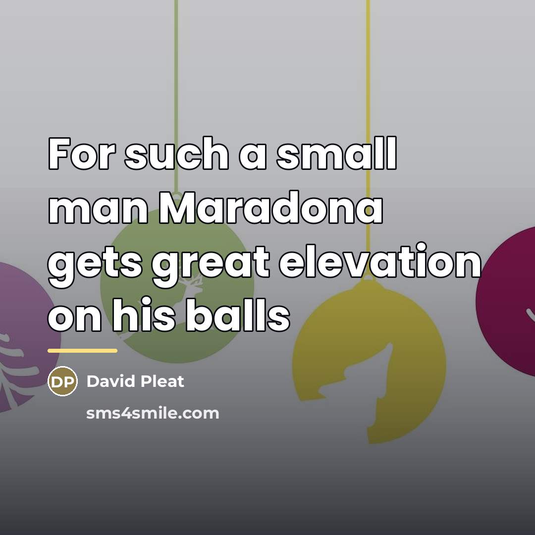 “For such a small man Maradona gets great elevation on…” quote by David Pleat