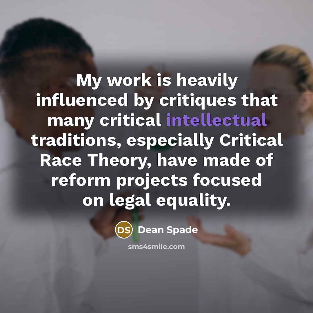 “My work is heavily influenced by critiques that many critical…” quote by Dean Spade