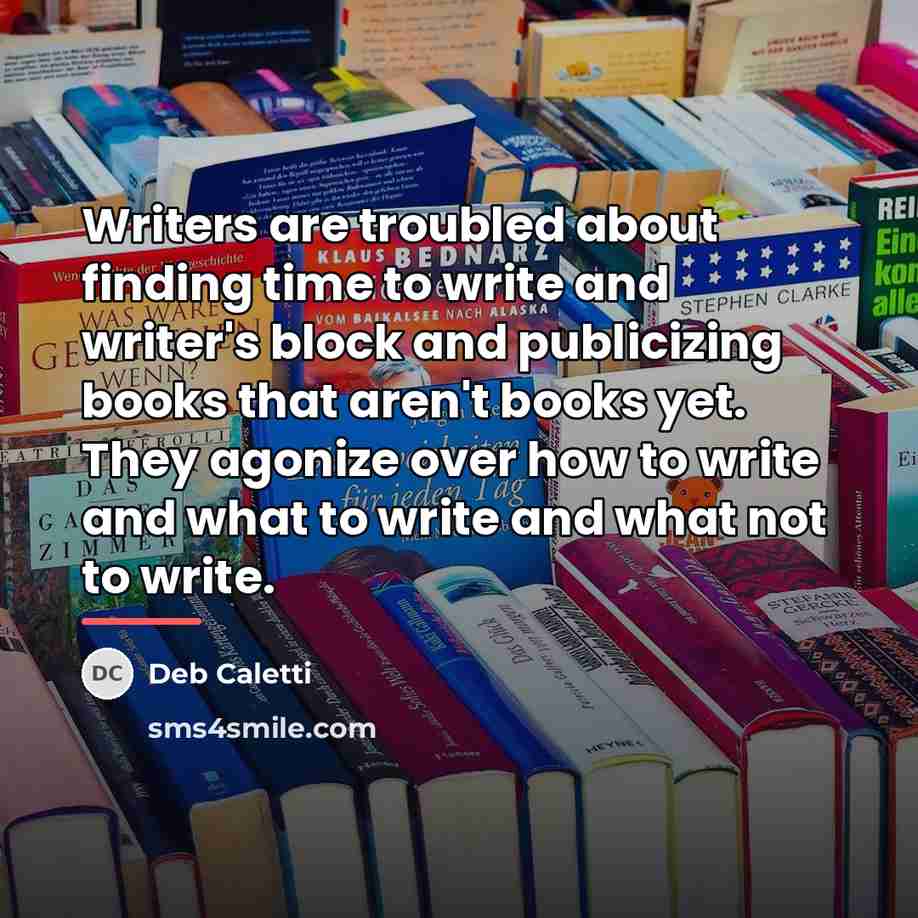 “Writers are troubled about finding time to write and writer's…” quote by Deb Caletti