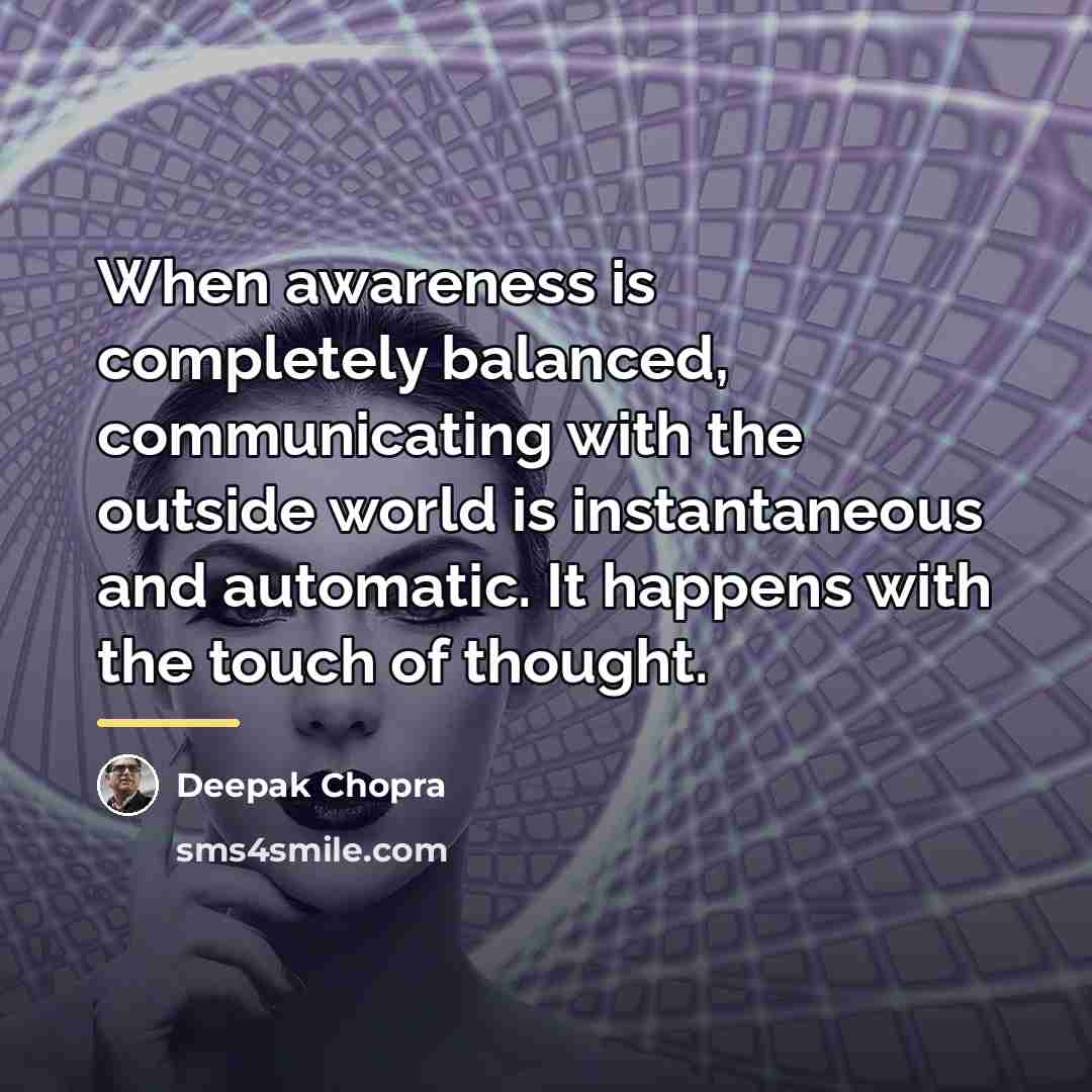 “When awareness is completely balanced, communicating with the outside world…” quote by Deepak Chopra