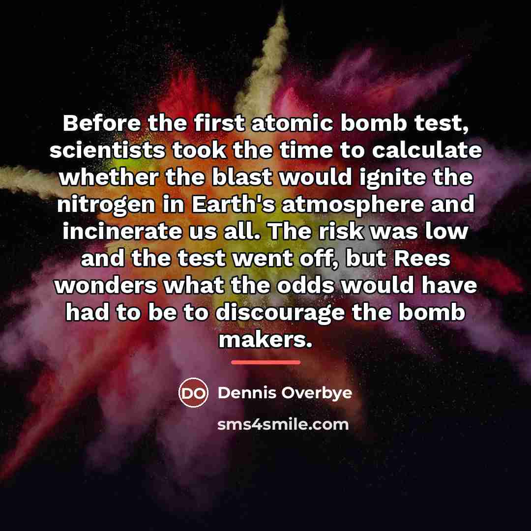 “Before the first atomic bomb test, scientists took the time…” quote by Dennis Overbye