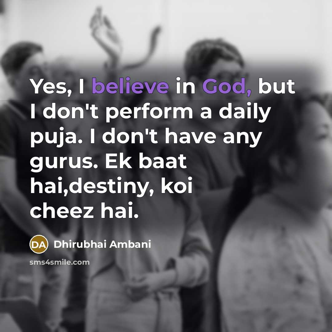 “Yes, I believe in God, but I don't perform a…” quote by Dhirubhai Ambani