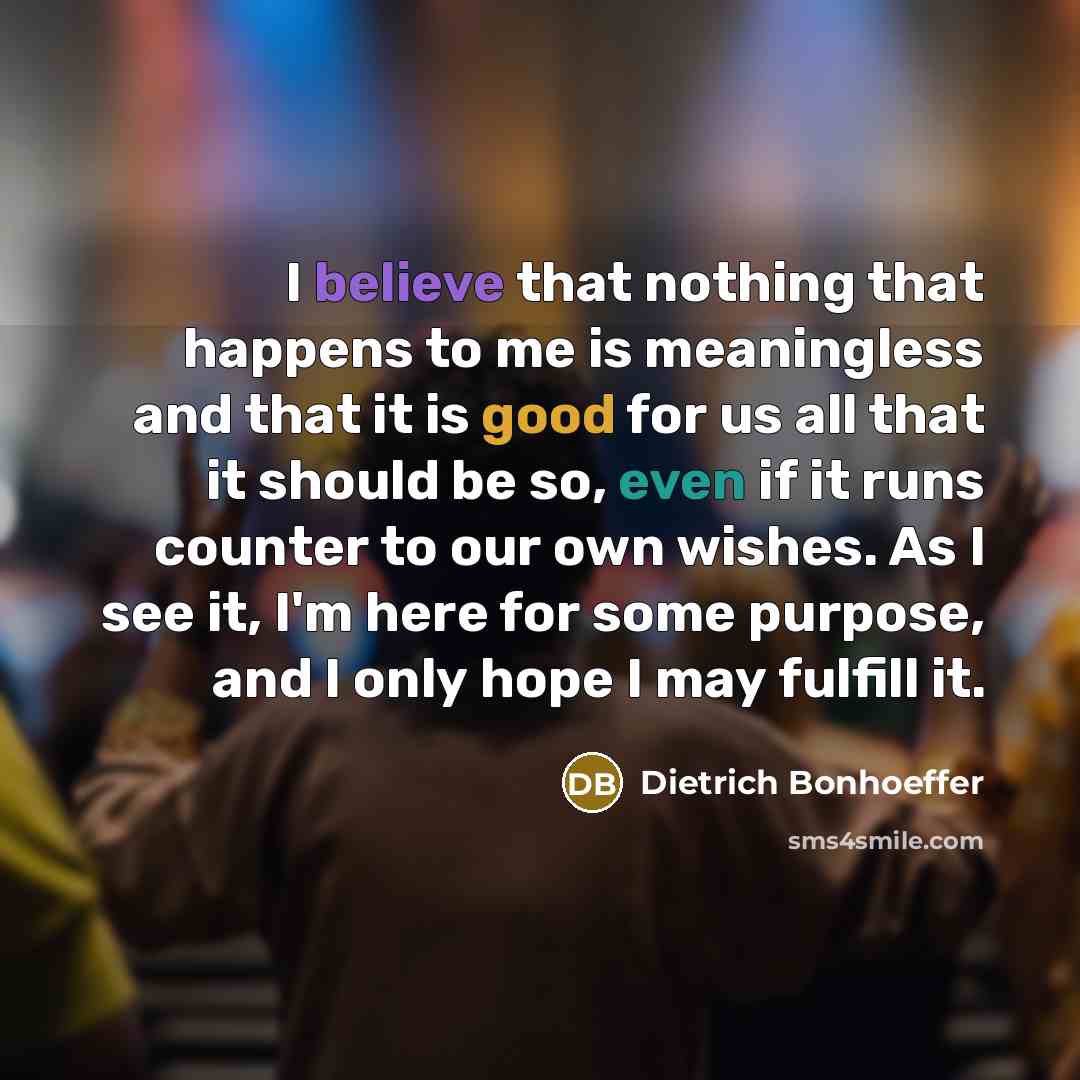 “I believe that nothing that happens to me is meaningless…” quote by Dietrich Bonhoeffer