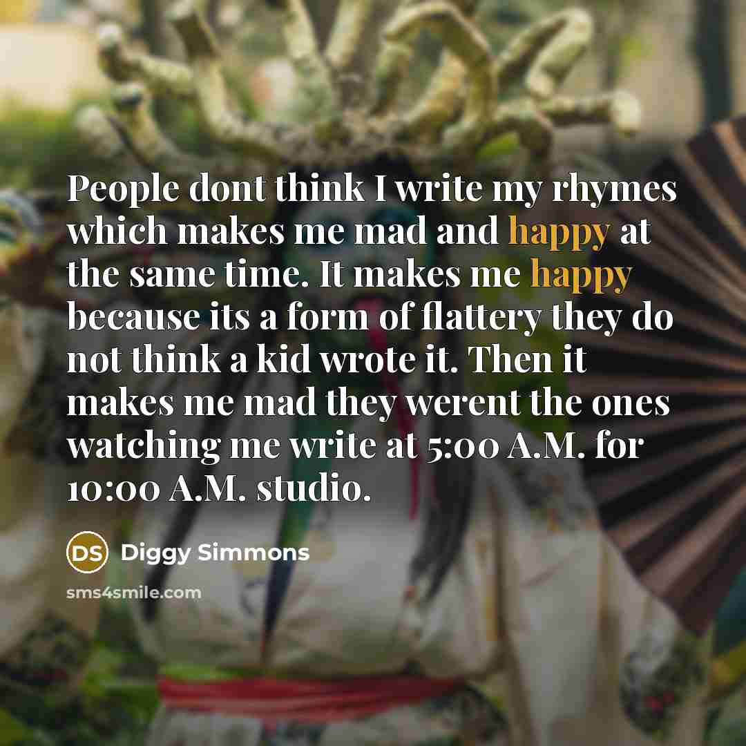 “People dont think I write my rhymes which makes me…” quote by Diggy Simmons