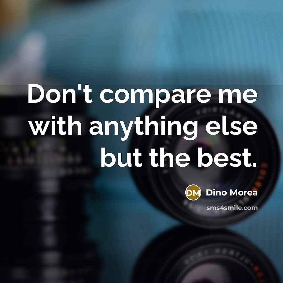 “Don't compare me with anything else but the best.…” quote by Dino Morea