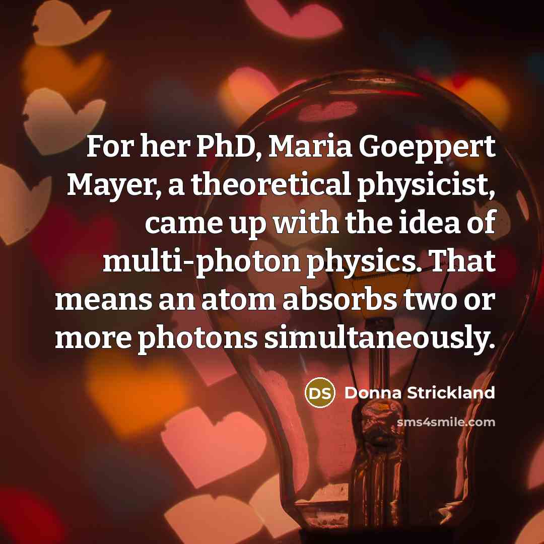 “For her PhD, Maria Goeppert Mayer, a theoretical physicist, came…” quote by Donna Strickland