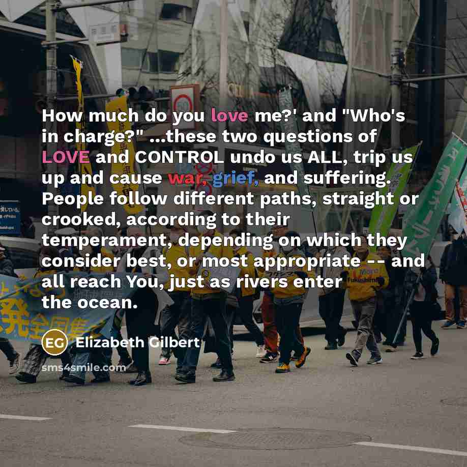 “How much do you love me?' and "Who's in charge?"…” quote by Elizabeth Gilbert