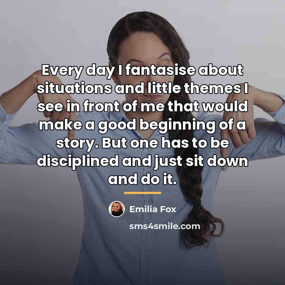 “Every day I fantasise about situations and little themes I…” quote by Emilia Fox