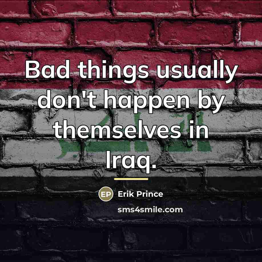 “Bad things usually don't happen by themselves in Iraq.…” quote by Erik Prince