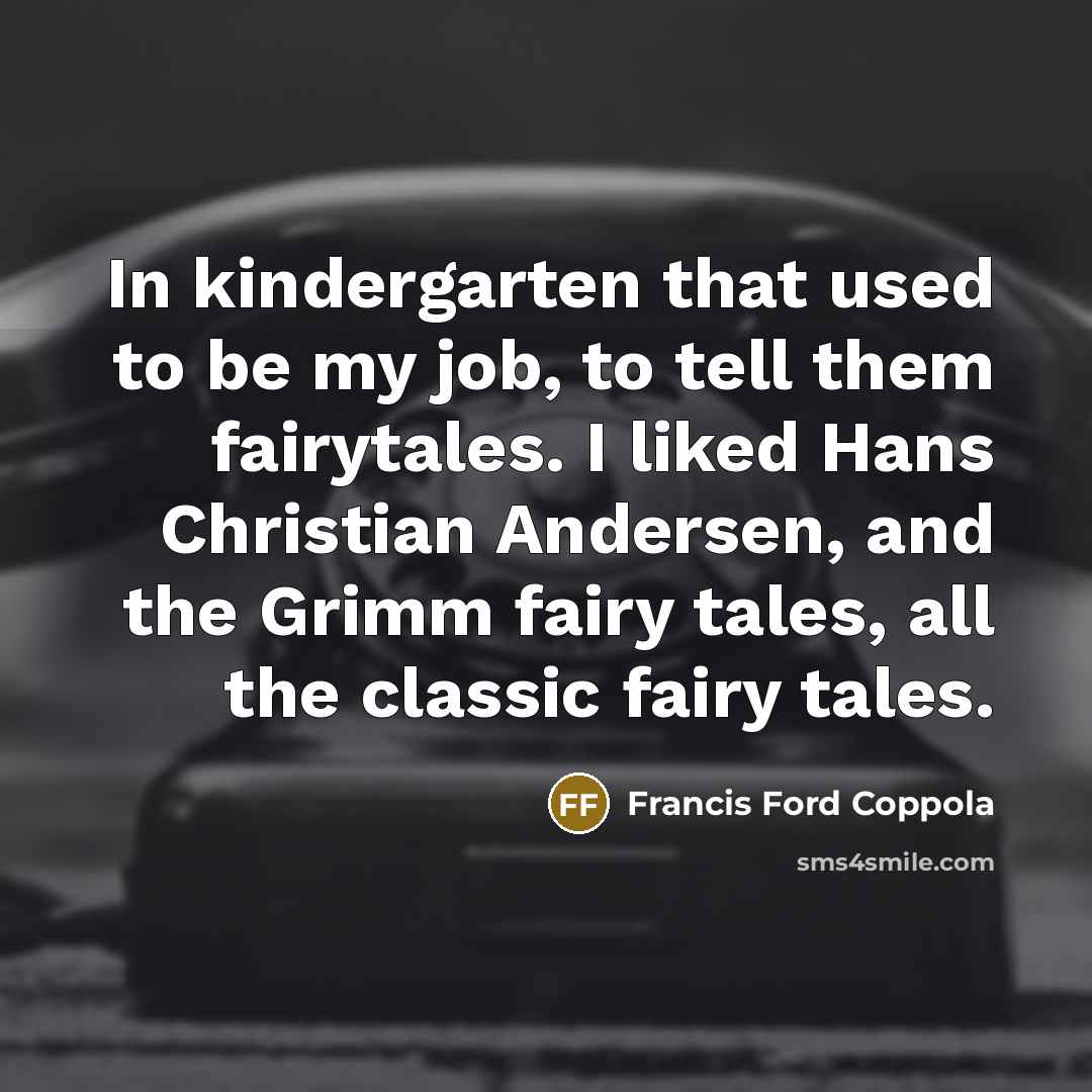 “In kindergarten that used to be my job, to tell…” quote by Francis Ford Coppola