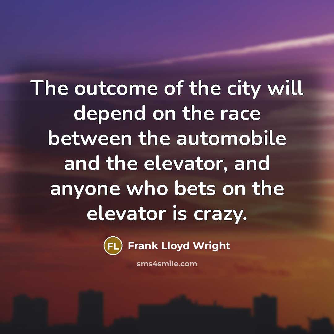 “The outcome of the city will depend on the race…” quote by Frank Lloyd Wright