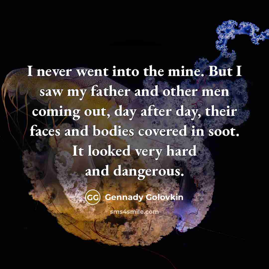 “I never went into the mine. But I saw my…” quote by Gennady Golovkin