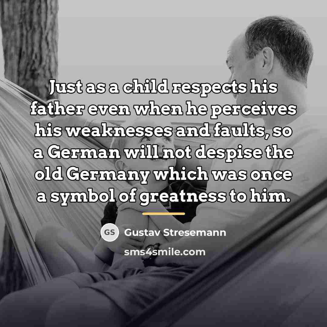 “Just as a child respects his father even when he…” quote by Gustav Stresemann