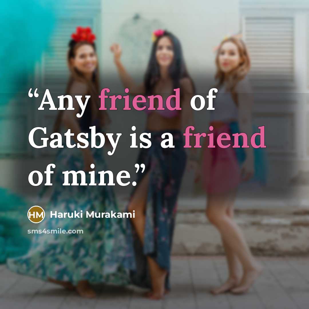“Any friend of Gatsby is a friend of mine.” quote by Haruki Murakami