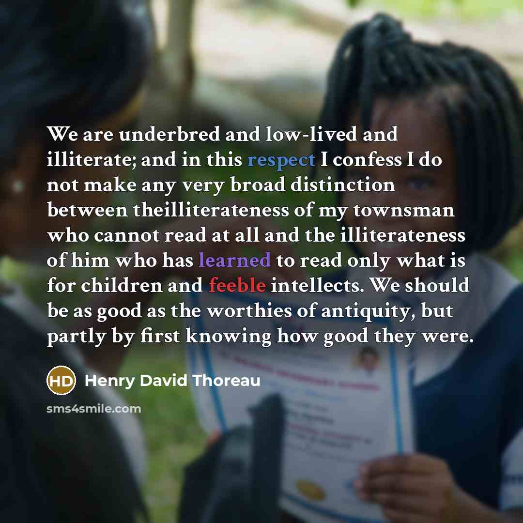 “We are underbred and low-lived and illiterate; and in this…” quote by Henry David Thoreau