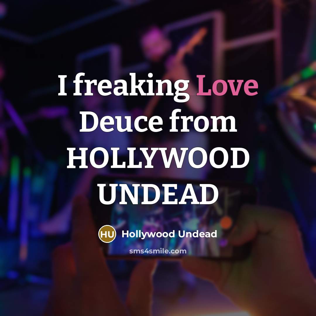 “I freaking Love Deuce from HOLLYWOOD UNDEAD…” quote by Hollywood Undead