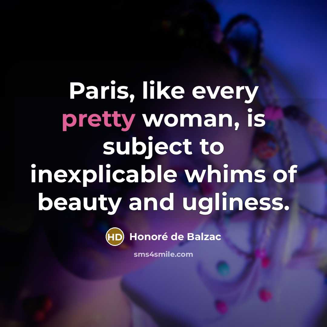 “Paris, like every pretty woman, is subject to inexplicable whims…” quote by Honore de Balzac
