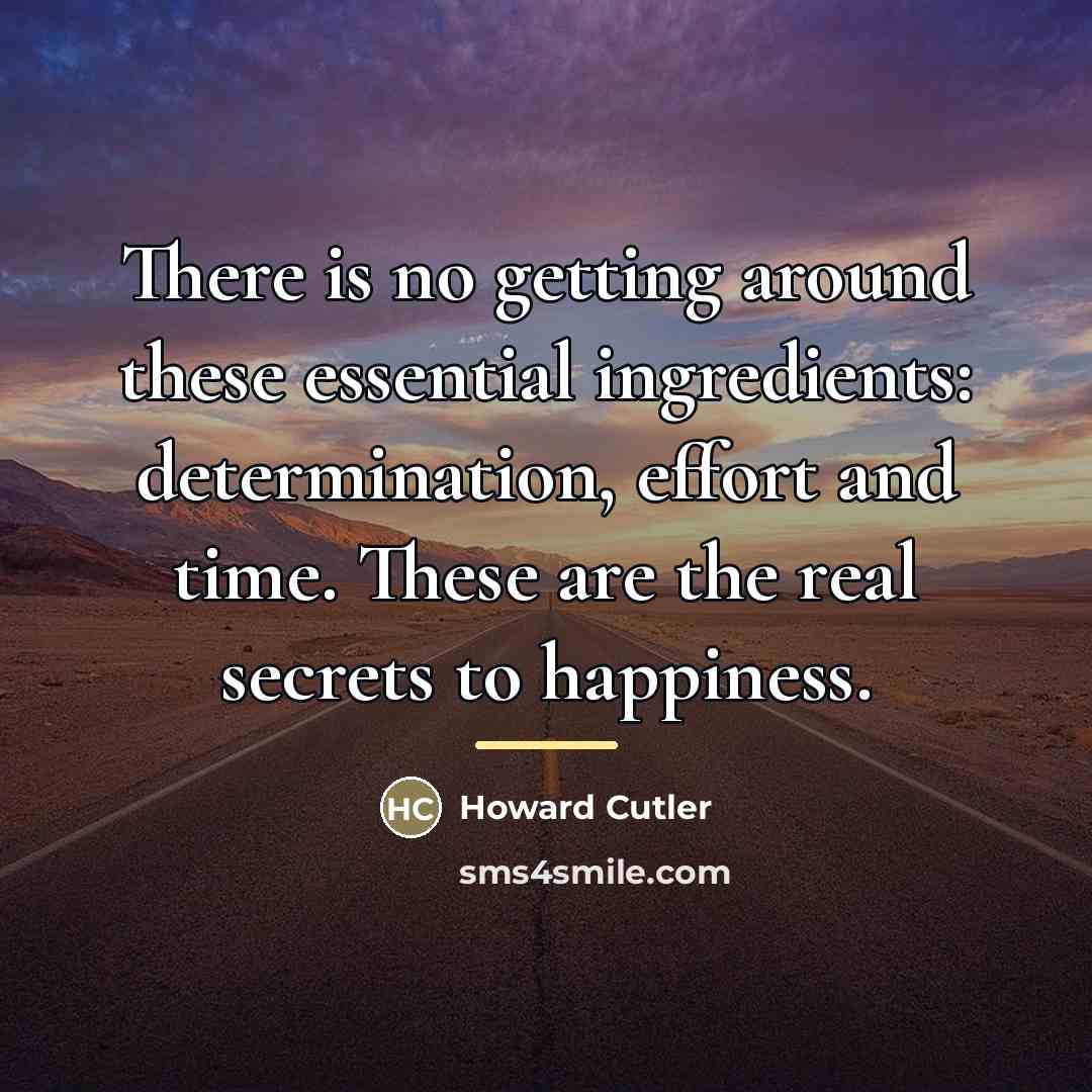 “There is no getting around these essential ingredients: determination, effort…” quote by Howard Cutler