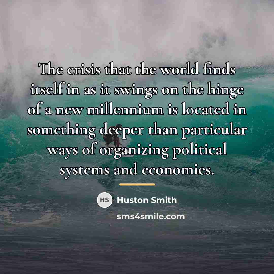 “The crisis that the world finds itself in as it…” quote by Huston Smith