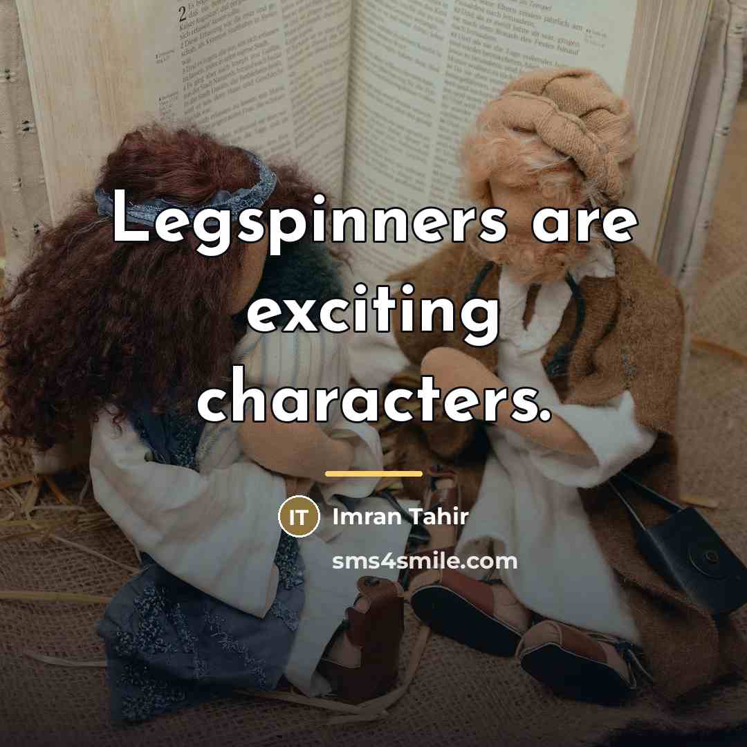 “Legspinners are exciting characters.…” quote by Imran Tahir