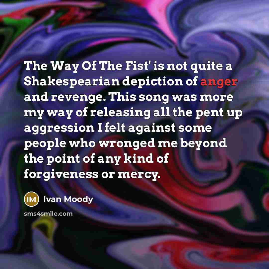 “The Way Of The Fist' is not quite a Shakespearian…” quote by Ivan Moody