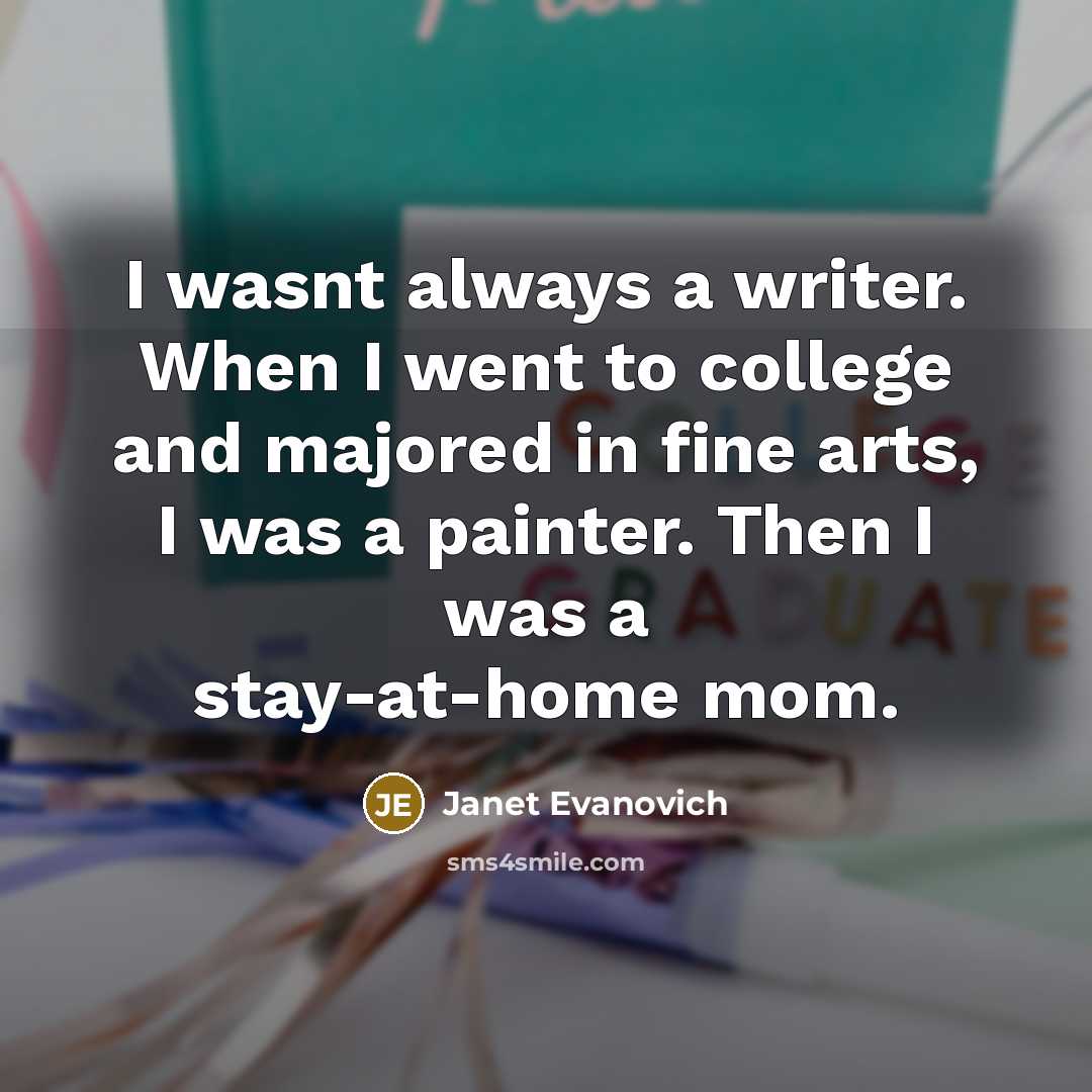 “I wasnt always a writer. When I went to college…” quote by Janet Evanovich