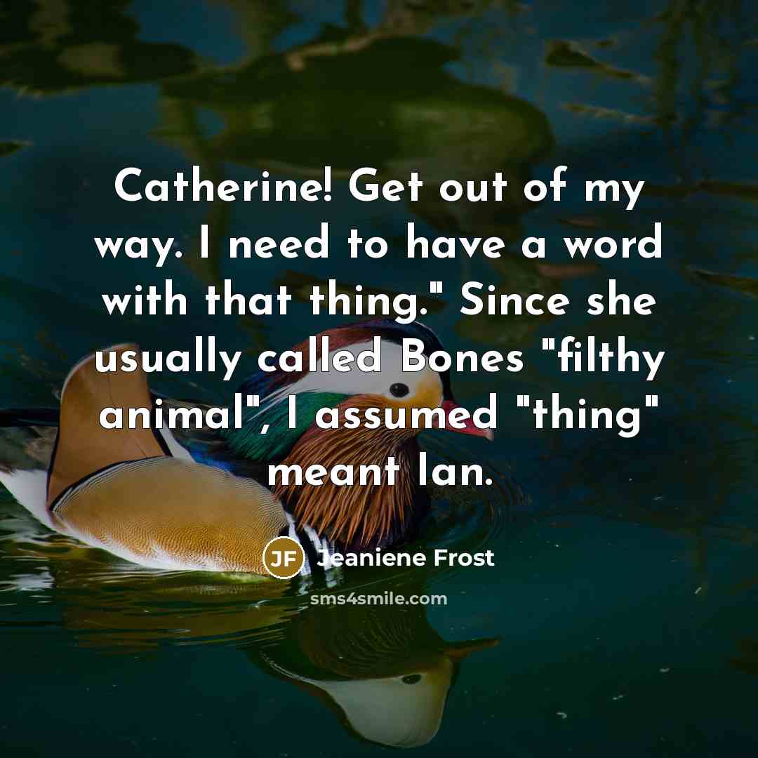 “Catherine! Get out of my way. I need to have…” quote by Jeaniene Frost