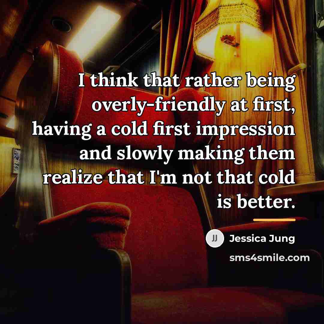 “I think that rather being overly-friendly at first, having a…” quote by Jessica Jung