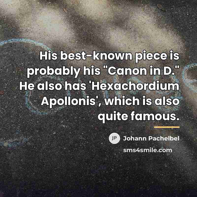 “His best-known piece is probably his "Canon in D." He…” quote by Johann Pachelbel