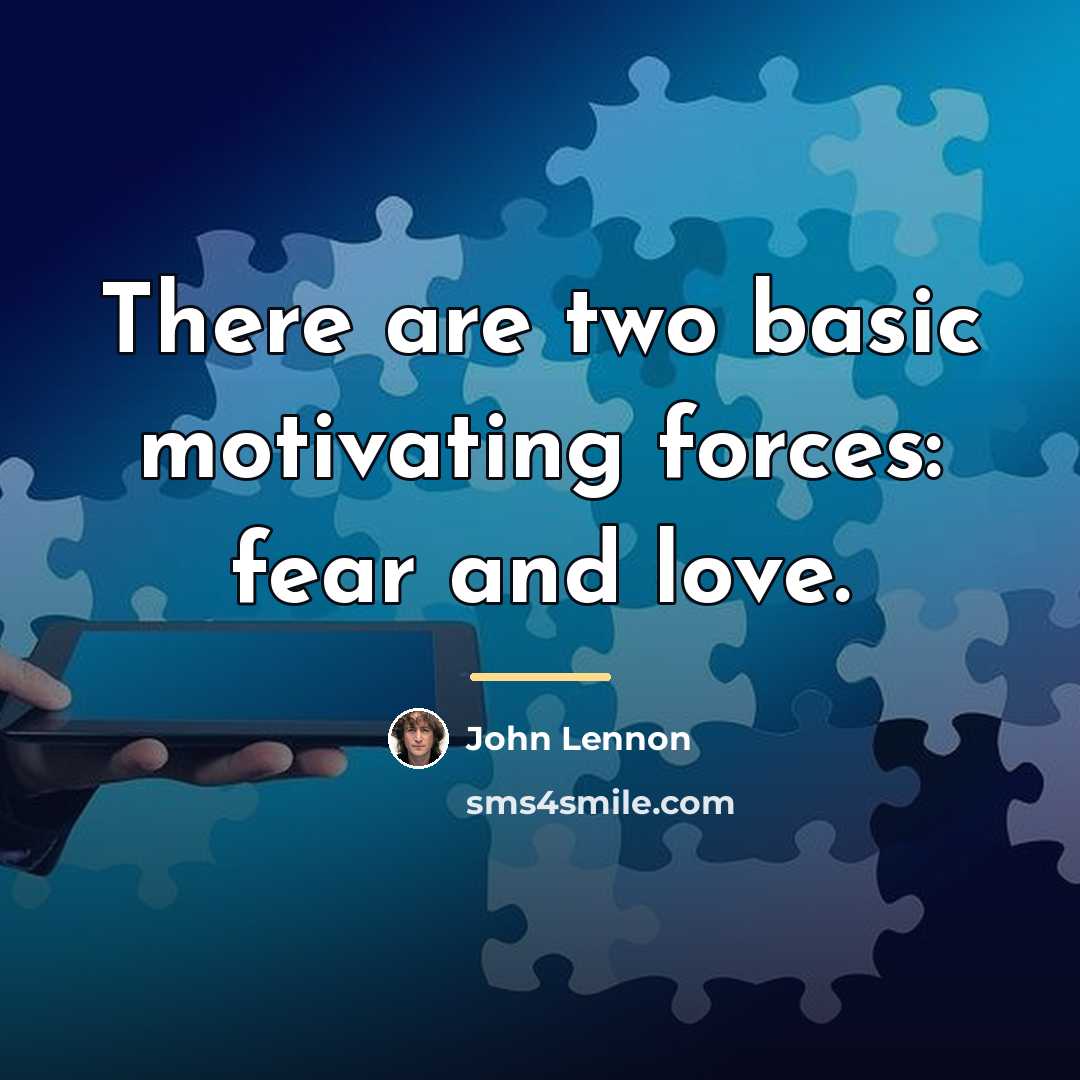 “There are two basic motivating forces: fear and love.…” quote by John Lennon