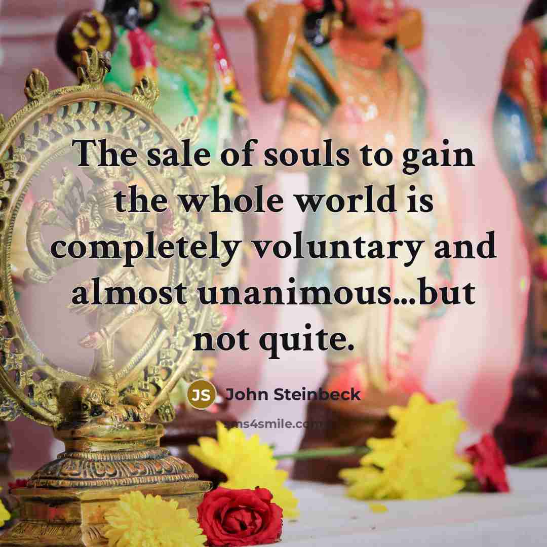 “The sale of souls to gain the whole world is…” quote by John Steinbeck
