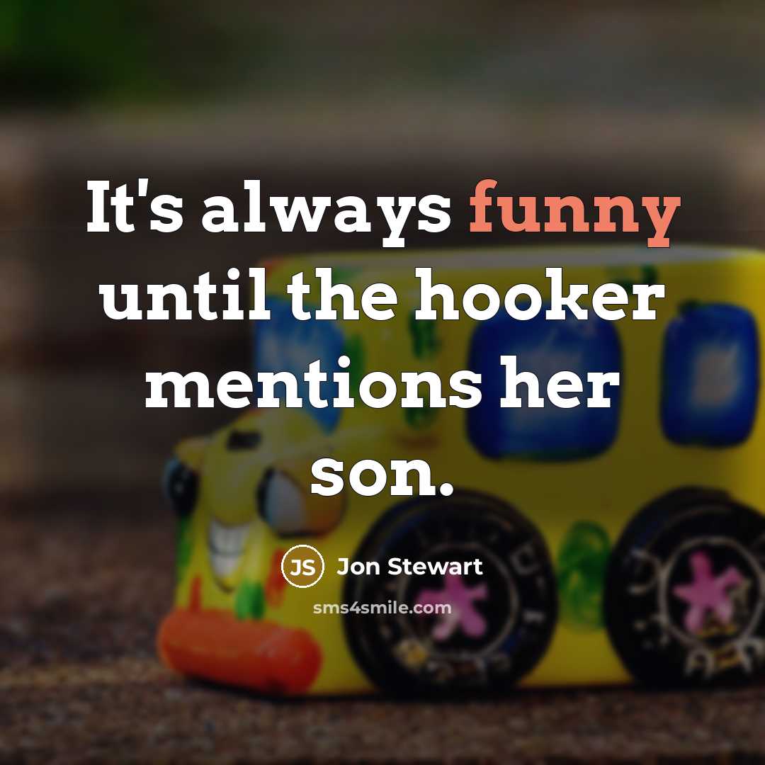 “It's always funny until the hooker mentions her son.…” quote by Jon Stewart