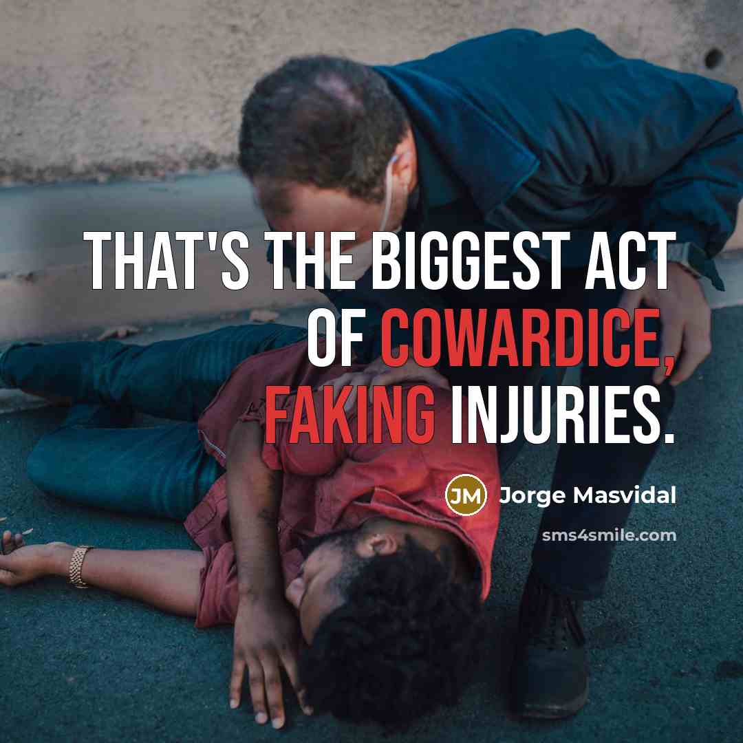 “That's the biggest act of cowardice, faking injuries.…” quote by Jorge Masvidal